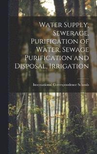 bokomslag Water Supply, Sewerage, Purification of Water, Sewage Purification and Disposal, Irrigation