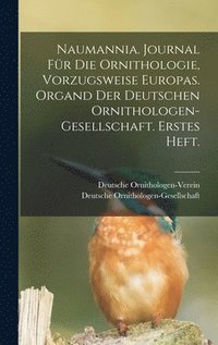 bokomslag Naumannia. Journal fr die Ornithologie, vorzugsweise Europas. Organd der deutschen Ornithologen-Gesellschaft. Erstes Heft.
