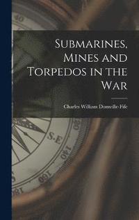 bokomslag Submarines, Mines and Torpedos in the War