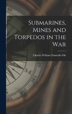 Submarines, Mines and Torpedos in the War 1
