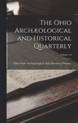 bokomslag Ohio Archæological and Historical Quarterly; Volume 14