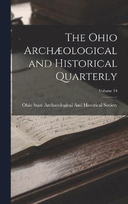 bokomslag The Ohio Archological and Historical Quarterly; Volume 14