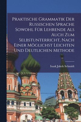 bokomslag Praktische Grammatik der russischen Sprache sowohl fr Lehrende als auch zum Selbstunterricht, nach einer mglichst leichten und deutlichen Methode