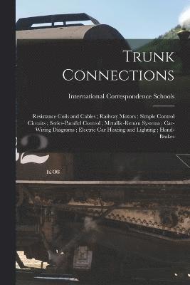 bokomslag Trunk Connections; Resistance Coils and Cables; Railway Motors; Simple Control Circuits; Series-Parallel Control; Metallic-Return Systems; Car-Wiring Diagrams; Electric Car Heating and Lighting;