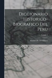 bokomslag Diccionario Historico-Biografico Del Peru; Volume 2