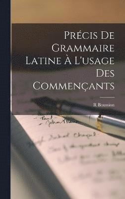 Précis De Grammaire Latine À L'usage Des Commençants