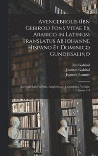 bokomslag Avencebrolis (Ibn Gebirol) Fons Vitae Ex Arabico in Latinum Translatus Ab Iohanne Hispano Et Dominico Gundissalino