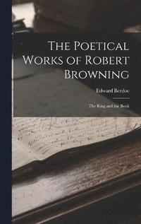 bokomslag The Poetical Works of Robert Browning