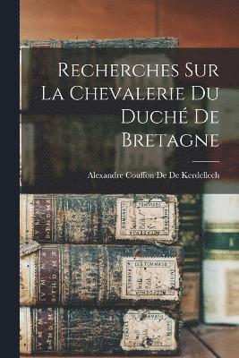 bokomslag Recherches Sur La Chevalerie Du Duché De Bretagne