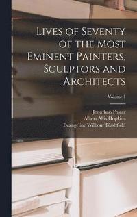 bokomslag Lives of Seventy of the Most Eminent Painters, Sculptors and Architects; Volume 1