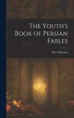 The Youth's Book of Persian Fables 1