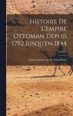 bokomslag Histoire De L'empire Ottoman Depuis 1792 Jusqu'en 1844; Volume 2