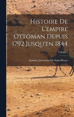 Histoire De L'empire Ottoman Depuis 1792 Jusqu'en 1844; Volume 2 1