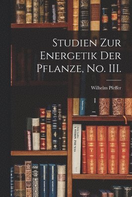 bokomslag Studien zur Energetik der Pflanze, No. III.