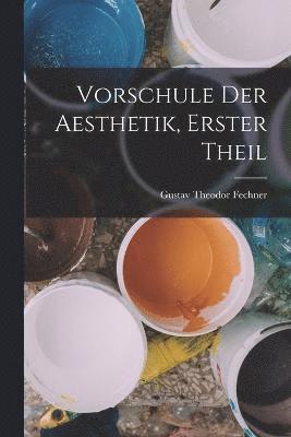 Gustav Theodor Fechner - Vorschule Der Aesthetik, Erster Theil, Häftad