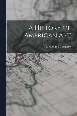 L C Page and Company - History of American Art, Häftad