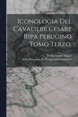 bokomslag Iconologia Del Cavaliere Cesare Ripa Perugino Tomo Terzo.