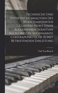 bokomslag Technische und sthetische Analysen des wohltemperirten Claviers nebst einer allgemeinen, Sebastian Bach und die sogenannte contrapunktische Kunst betreffenden Einleitung