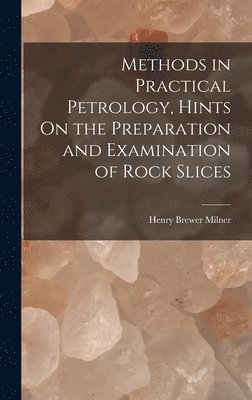 bokomslag Methods in Practical Petrology, Hints On the Preparation and Examination of Rock Slices