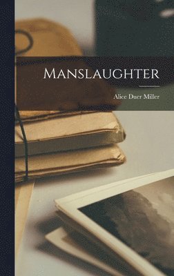 Alice Duer Miller - Manslaughter, Inbunden