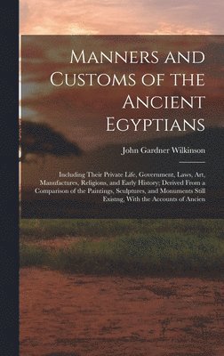 John Gardner Wilkinson - Manners and Customs of the Ancient Egyptians, Inbunden