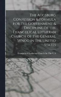 bokomslag Augsburg Confession & Formula for the Government & Discipline of the Evangelical Lutheran Church of the General Synod in the United States