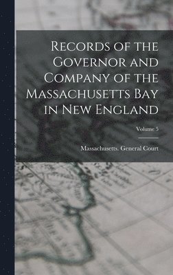 Massachusetts General Court - Records of the Governor and Company of the Massachusetts Bay in New England; Volume 5, Inbunden