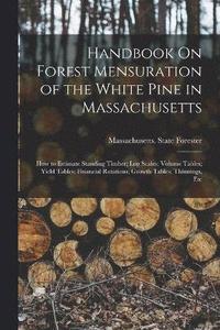 bokomslag Handbook On Forest Mensuration of the White Pine in Massachusetts