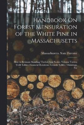 bokomslag Handbook On Forest Mensuration of the White Pine in Massachusetts