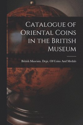 bokomslag Catalogue of Oriental Coins in the British Museum