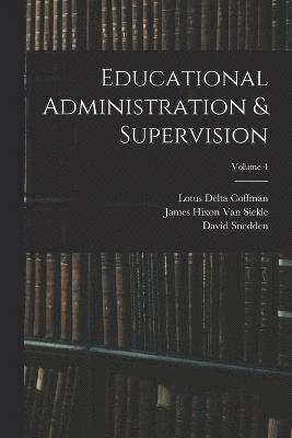 Charles Hughes Johnston, William Chandler Bagley, David Snedden - Educational Administration & Supervision; Volume 4, Häftad