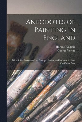 Horace Walpole, George Vertue - Anecdotes of Painting in England, Häftad