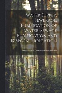 bokomslag Water Supply, Sewerage, Purification of Water, Sewage Purification and Disposal, Irrigation