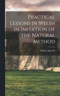 bokomslag Practical Lessons in Welsh in Imitation of the Natural Method