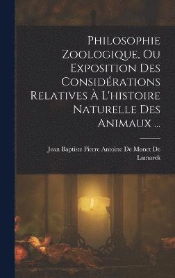 bokomslag Philosophie Zoologique, Ou Exposition Des Considrations Relatives  L'histoire Naturelle Des Animaux ...