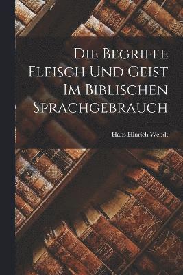 bokomslag Die Begriffe Fleisch Und Geist Im Biblischen Sprachgebrauch