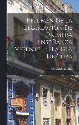 bokomslag Resumen De La Legislacin De Primera Enseanza Vigente En La Isla De Cuba