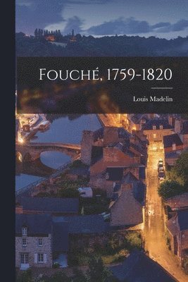 Louis Madelin - Fouché, 1759-1820, Häftad