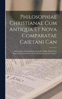 bokomslag Philosophiae Christianae Cum Antiqua Et Nova Comparatae Caietani Can
