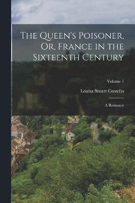 bokomslag The Queen's Poisoner, Or, France in the Sixteenth Century