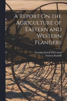 Report On the Agriculture of Eastern and Western Flanders