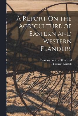 A Report On the Agriculture of Eastern and Western Flanders 1