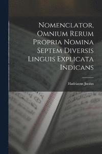 bokomslag Nomenclator, Omnium Rerum Propria Nomina Septem Diversis Linguis Explicata Indicans