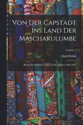 Emil Holub - Von Der Capstadt Ins Land Der Maschakulumbe, Häftad