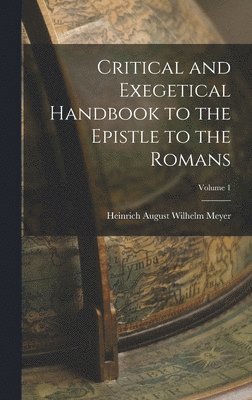 bokomslag Critical and Exegetical Handbook to the Epistle to the Romans; Volume 1