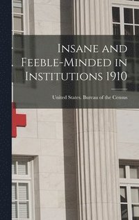 bokomslag Insane and Feeble-minded in Institutions 1910