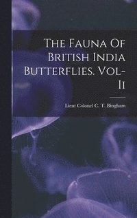 bokomslag The Fauna Of British India Butterflies. Vol-Ii