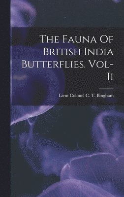 Lieut Colonel C T Bingham, Lieut Colonel C. T. Bingham - Fauna Of British India Butterflies. Vol-Ii, Inbunden