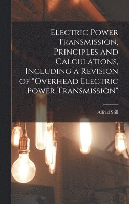 bokomslag Electric Power Transmission, Principles and Calculations, Including a Revision of &quot;Overhead Electric Power Transmission&quot;