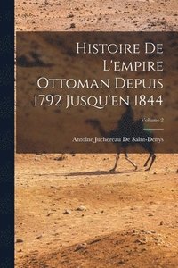 bokomslag Histoire De L'empire Ottoman Depuis 1792 Jusqu'en 1844; Volume 2